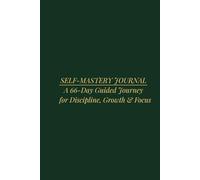 Self-Mastery Journal: A 66-Day Guided Journey for Discipline, Growth & Focus
