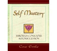 Self Mastery Through Conscious Autosuggestion by Emile Coue Emile Coue (Auteur)