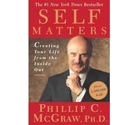 Self Matters: Creating Your Life from the Inside Out