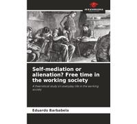 Self-mediation or alienation? Free time in the working society: A theoretical study on everyday life in the working society