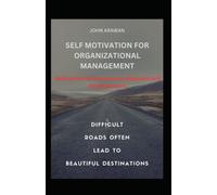 Self Motivation For Organizational Management: Motivation For Personal Development And Empowerment