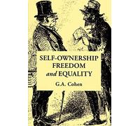 G. A. Cohen – Propriété de soi, liberté et égalité – Études sur le marxisme et la théorie sociale