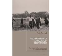 Self-Portrait of a Holocaust Perpetrator: The Wartime Correspondence of a German Policeman