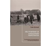 Self-Portrait of a Holocaust Perpetrator The Wartime Correspondence of a German Policeman - Dr Felix Schnell - Bloomsbury Academic - ebook (ePub) - Livre