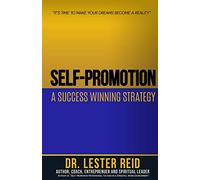 Self-promotion: A Success Winning Strategy: "Its Time to Make Your Dreams Become A Reality"