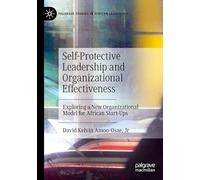 Self-Protective Leadership and Organizational Effectiveness: Exploring a New Organizational Model for African Start-Ups
