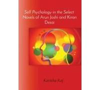 Self Psychology In The Select Novels Of Arun Joshi And Kiran Desai