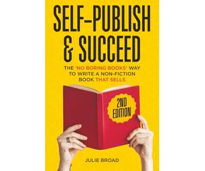 Self-Publish & Succeed: The No Boring Books Way to Writing a Non-Fiction Book that Sells