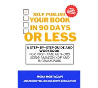 Self-Publish Your Book in 90 Days or Less: A Step-by-Step Guide and Workbook for First-Time Authors Using Amazon KDP and IngramSpark