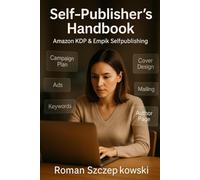 Self- Publisher's Handbook: A Practical Guide to Amazon KDP, Empik Selfpublishing, and Modern Book Marketing