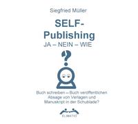 Self-Publishing? JA - NEIN - WIE: Absage vom Verlag oder Manuskript in der Schublade? Wie du dein Buch selbst und ohne Druckkostenzuschuss veröffentlichst.
