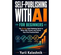 Self-Publishing with AI for Beginners: The 30-Day Indie Publishing Sprint to Write, Edit, Format, and Launch Your First Practical Book
