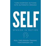 SELF: Real-Time Spanish Training Through Action, Movement, Daily Routine Narration, and Internal Thinking