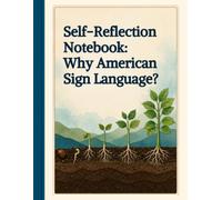 Self-Reflection Notebook: Why American Sign Language?