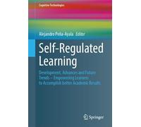 Self-Regulated Learning: Development, Advances and Future Trends - Empowering Learners to Accomplish better Academic Results