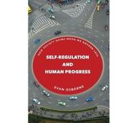 Self-Regulation and Human Progress: How Society Gains When We Govern Less - [Livre en VO] Evan Osborne (Auteur)