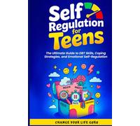 Self-Regulation for Teens: The Ultimate Guide to DBT Skills, Coping Strategies, and Emotional Self-Regulation