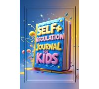 Self-Regulation Journal for Kids: A Daily Emotional Check-In Workbook to Help Kids Understand Feelings, Build Calm Habits, and Grow Confidence