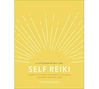 Self Reiki: Tune in to Your Life Force to Achieve Harmony and Balance (A Little Book of Self Care)