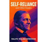 Self-Reliance and Other Essays: Illustrated Book by Ralph Waldo Emerson