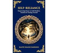 Self-Reliance: Empowering Essays on Individualism, Intuition & Trusting Yourself