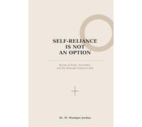 SELF RELIANCE IS NOT AN OPTION Stories of Faith, Surrender, and the Strength Found in God