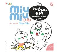 Self-Reliant Miu Miu, Looking After a Baby: A Bilingual Vietnamese-English Children's Book on Sibling Bonding, Home Safety, and Teaching Toddlers How to Be a Caring Big Brother or Sister (Ages 1-6)