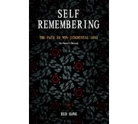 Self Remembering: The Path to Non-Judgmental Love: A Practitioner's Manual