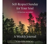 Self-Respect Sunday For Your Soul . . . If You Love An Addict