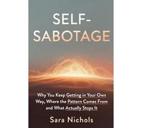 Self-Sabotage: Why You Keep Getting in Your Own Way, Where the Pattern Comes From, and What Actually Stops It