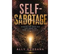 Self sabotage: Winning the inner war that keeps you from God’s promise