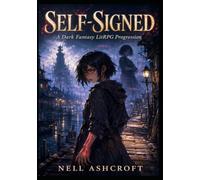 SELF-SIGNED: A Dark Fantasy LitRPG Progression