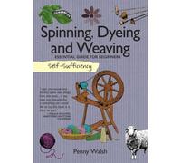 Self-Sufficiency: Spinning, Dyeing And Weaving