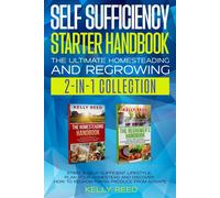 Self Sufficiency Starter Handbook - The Ultimate Homesteading And Regrowing Collection