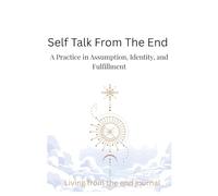 Self Talk From The End: A Practice in Assumption, Identity, and Fulfillment