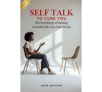 Self Talk to Cure You | Turn Your Inner Voice from a Critic into Your Greatest Healer: Evidence-Based Self-Therapy to Heal Anxiety, Self-Doubt, and Emotional Pain