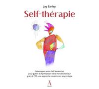Self-thérapie Développez votre Self leadership pour guérir et harmoniser votre monde intérieur grâce à l'IFS, une approche novatrice en psychologie - Jay Earley - Du Non-A Eds - broché - Guide