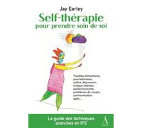 Self-thérapie pour prendre soin de soi Résoudre vos problèmes psychologiques et relationnels avec le modèle du Système Familial Intérieur (IFS) - Jay Earley - Du Non-A Eds - broché - Guide