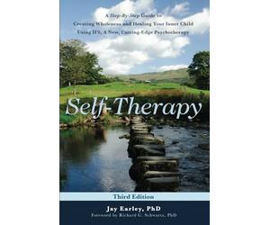 Self-Therapy: A Step-by-Step Guide to Creating Wholeness Using IFS, A Cutting-Edge Psychotherapy, 3rd Edition