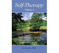 Self-Therapy, Vol. 3: A Step-by-Step Guide to Using IFS for Eating Issues, Procrastination, the Inner Critic, Depression, Perfectionism, Anger, Communication, and More