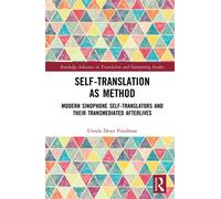 Self-Translation as Method Modern Sinophone Self-Translators and their Transmediated Afterlives - Ursula Deser Friedman - Routledge - ebook (ePub) - Livre
