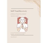 Self-Trust Recovery: Learning to Trust Yourself Again After Inconsistency, Chaos, or Self-Betrayal