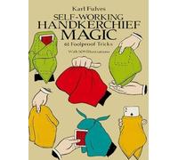 Self-Working Handkerchief Magic: 61 Fool Proof Tricks