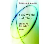 Self, World, And Time: Volume 1: Ethics As Theology (Paperback) Oliver O,donovan, (Auteur)