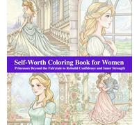 Self-Worth Coloring Book for Women: Princesses Beyond the Fairytale to Rebuild Confidence and Inner Strength