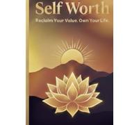 SELF WORTH: Reclaim Your Value. Own Your Life.