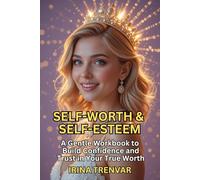 Self-Worth & Self-Esteem: A Step-by-Step Workbook to Build Confidence, Strengthen Self-Respect, and Reclaim Your Self-Love