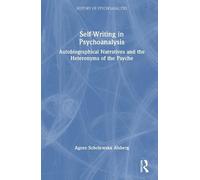 Self-Writing in Psychoanalysis: Autobiographical Narratives and the Heteronyms of the Psyche