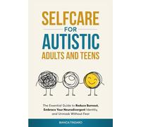 Selfcare for Autistic Adults and Teens: The essential guide to reduce burnout, embrace your neurodivergent identity, and unmask without fear