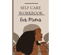 Selfcare Workbook for Moms: A Guided Journal to Reduce Burnout, Improve Mental Health, and Reclaim Balance for Busy & Overwhelmed Mothers